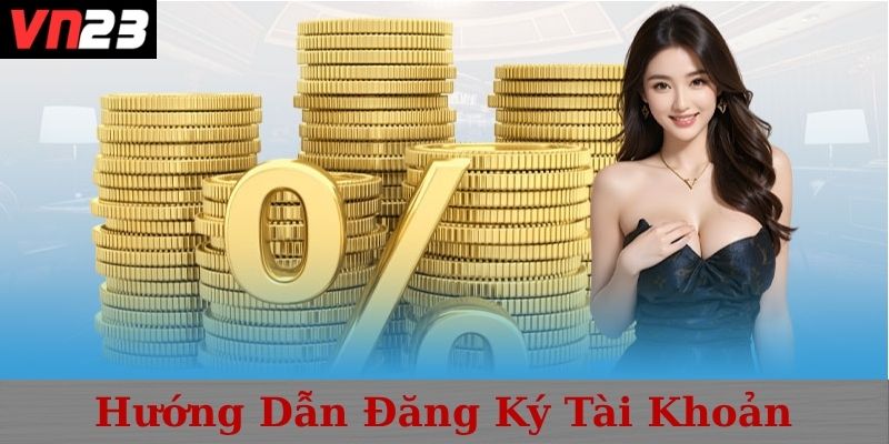 Hướng dẫn đăng ký và bắt đầu chơi tại VN23